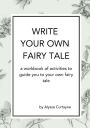 Write Your Own Fairy Tale: A workbook of activities to lead you to your own fairy tale