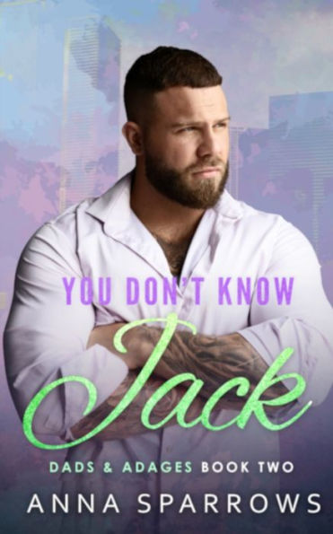 You Don't Know Jack: An MM Single Dad Bi Awakening Falling For The Nanny/Manny Romance