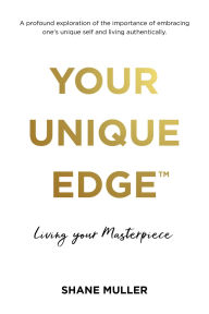 Title: Your Unique EdgeT: Living Your Masterpiece, Author: Shane Muller