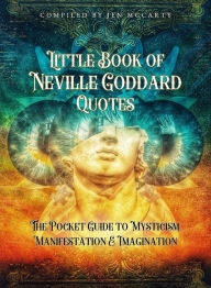 Title: Little Book of Neville Goddard Quotes: The Pocket Guide to Mysticism, Manifestation & Imagination, Author: Jen McCarty