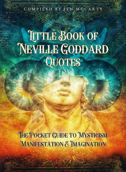 Little Book of Neville Goddard Quotes: The Pocket Guide to Mysticism, Manifestation & Imagination