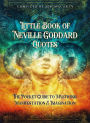 Little Book of Neville Goddard Quotes: The Pocket Guide to Mysticism, Manifestation & Imagination