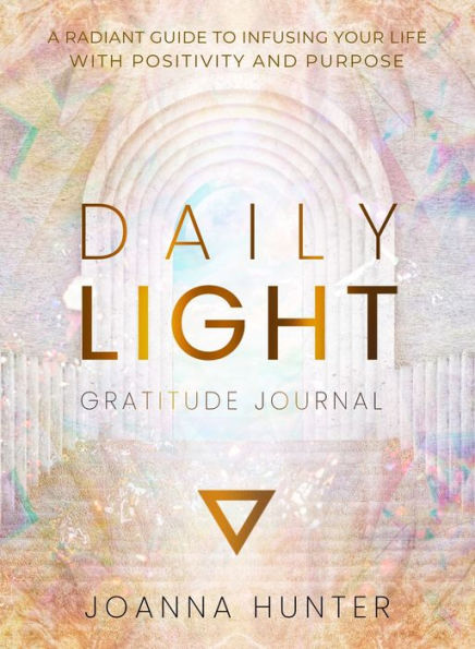 Daily Light Gratitude Journal: A Radiant Guide to Infusing Your Life with Positivity and Purpose