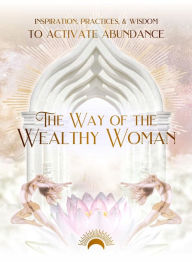 Free books to download in pdf format The Way of the Wealthy Woman Journal: Inspiration, Practices, & Wisdom TO ACTIVATE ABUNDANCE 9780645885088