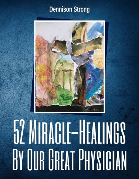 52 Miracle Healings: By Our Great Physician