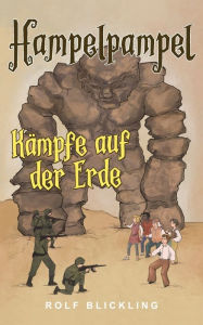 Title: Hampelpample Kï¿½mpfe auf der Erde: Abenteuerreisen durch unsere Erdteile und Auï¿½enwelt, Author: Rolf Blickling