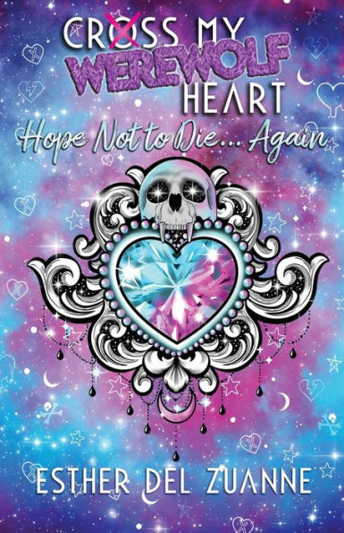 Cross My Werewolf Heart: Hope Not to Die...Again