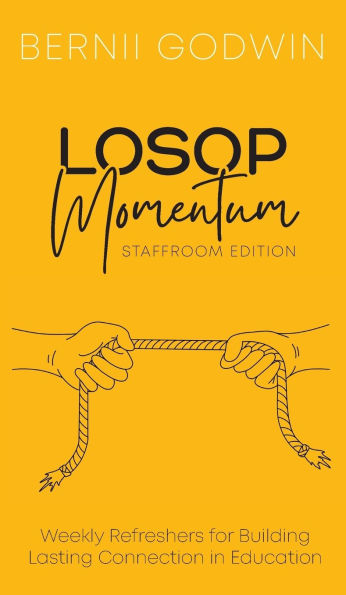 Loving Our Students On Purpose (LOSOP) Momentum: Weekly Refreshers for Building Lasting Connection Education