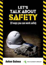 Title: Let's Talk About Safety: 19 Ways You Can Work Safely, Author: Anton Guinea