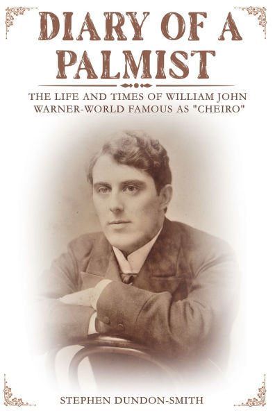 Diary of a Palmist: The Life and Times of William John Warner - World Famous as ''Cheiro