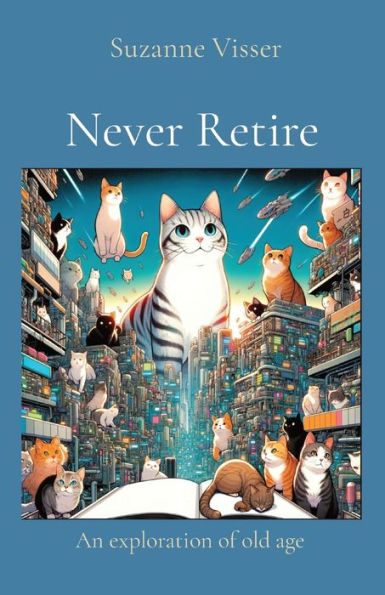 Never Retire: An exploration of old age