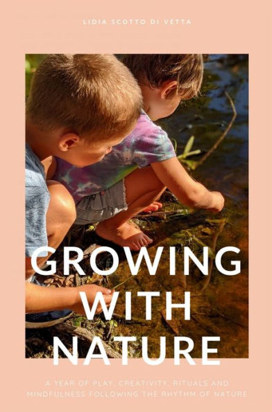 Growing with Nature: A year of play, creativity, rituals and mindfulness following the rhythm nature