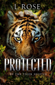 Title: Protected by a Tiger Shifter, Author: L Rose