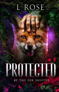Title: Protected by the Fox Shifter, Author: L Rose