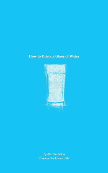 How to Drink a Glass of Water: A Study in Mindfulness, Gratitude, and the Simple Things in Life