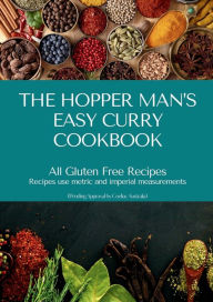 Title: THE HOPPER MAN'S EASY CURRY COOKBOOK: ALL GLUTEN FREE RECIPES, Author: STEWIE HOPPERMAN