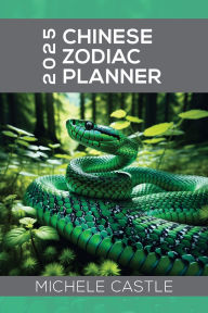 Title: 2025 Chinese Zodiac Planner: Daily Insights & Monthly Guidance for the Year of the Wood Snake, Author: Michele Castle