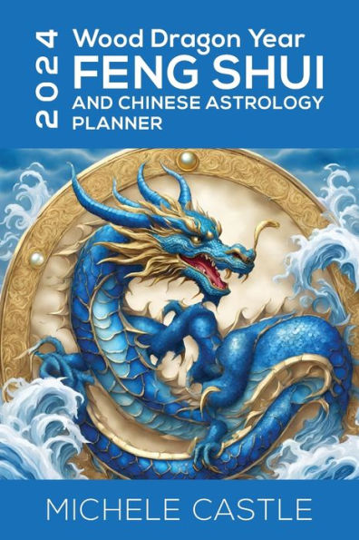 2024 Wood Dragon Year: Feng Shui and Chinese Astrology Planner