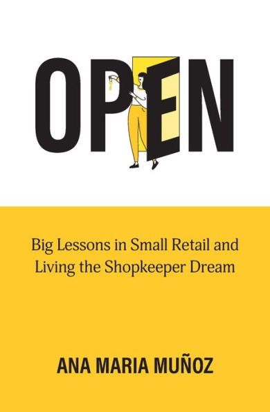 Open: Big Lessons Small Retail and Living the Shopkeeper Dream