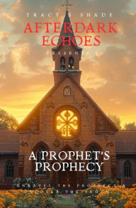 Title: A Prophet's Prophecy: Unravel the Prophecy and Uncover the Truth, Author: Tracy S. Shade