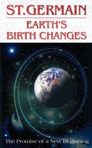 Title: Earth's Birth Changes: The Promise of a New Beginning, Author: St. Germain