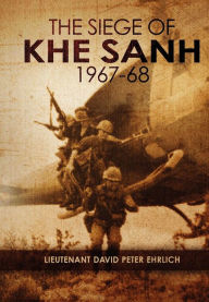 Title: The Siege of Khe Sanh 1967-68, Author: David Peter Ehrlich