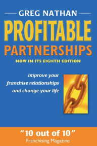 Title: Profitable Partnerships: Improve Your Franchise Relationships and Change Your Life, Author: Greg Nathan