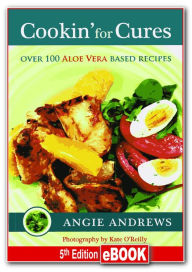 Title: Cookin' for Cures: Over 100 Aloe vera based recipes, Author: Angie Andrews