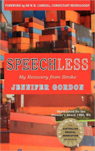 Title: Speechless my recovery from stroke, Author: Gordon