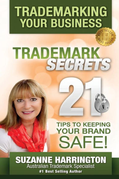 Trademarking Your Business Trademark Secrets 21 Tips to Keeping Your Brand Safe!