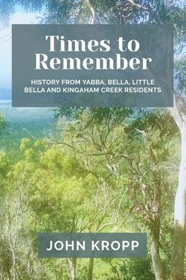 Times to Remember: History from Yabba, Bella, Little Bella and Kingaham Creek Residents