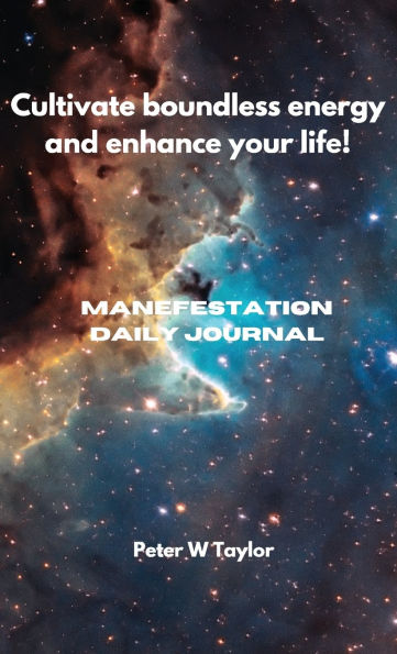 Cultivate Boundless Energy and Enhance Your LIFE!: Manifestation Daily Journal