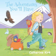 Title: The Adventures You'll Have, Author: Catherine Kirk