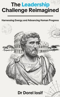 The Leadership Challenge Reimagined: Harnessing Energy and Advancing Human Progress