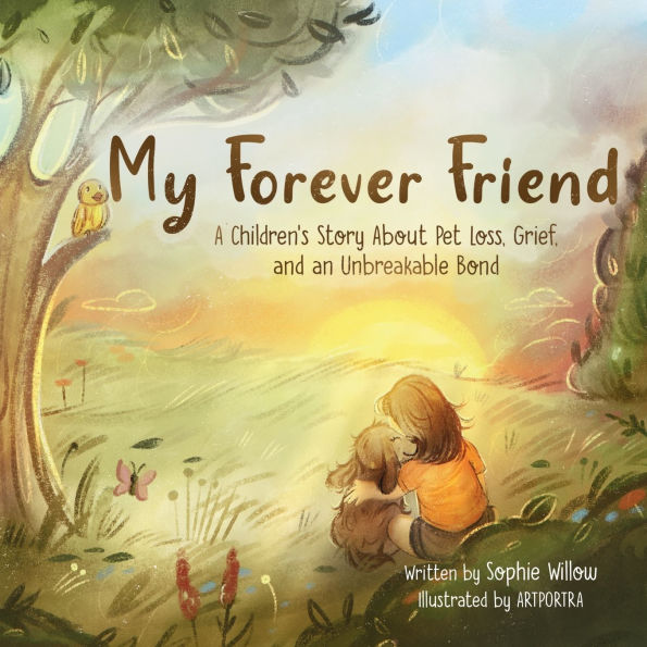 My Forever Friend: A Children's Story About Pet Loss, Grief, and an Unbreakable Bond