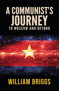 Read a book downloaded on itunes A Communist's Journey: To Moscow and Beyond English version 9780646715681 ePub FB2 by William Briggs