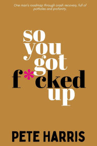 Ebook ita free download torrent So You Got F*cked Up PDB CHM in English by Peter A Harris