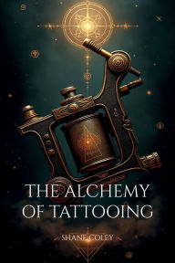 Easy books free download The Alchemy of Tattooing by Shane Coley 9780646721484