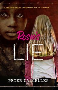 Title: Rosie's Lie: A New Life and an Unexpected Act of Kindness, Author: Peter Lascelles