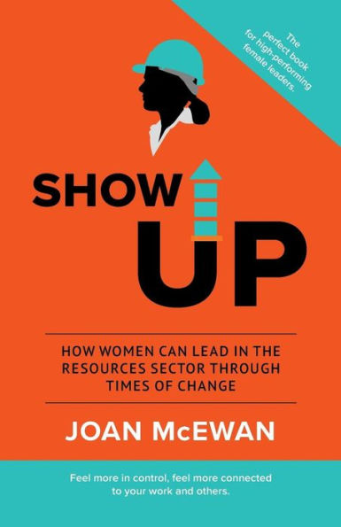 Show Up: How Women Can Lead the Resources Sector Through Times of Change