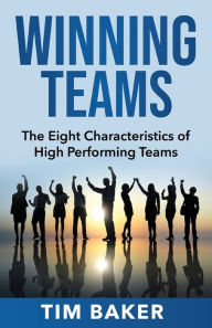 Title: Winning Teams: The Eight Characteristics of High Performing Teams, Author: Tim Baker
