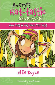 Title: Avery's Hat- tastic Adventures Book1- How Does A Hat Save The Day?, Author: Ellie Royce