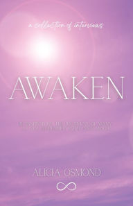 Title: Awaken: Be Inspired by the Journeys of Many as You Remember Your Own Magic, Author: Alicia Osmond
