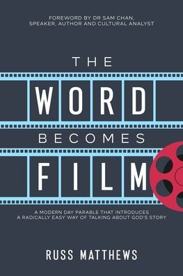 The Word Becomes Film: A Modern Day Parable That Introduces a Radically Easy Way of Talking About God's Story