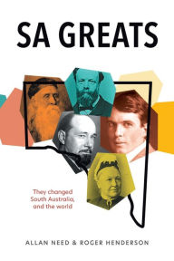 Title: SA Greats: They changed South Australia - and the world, Author: Allan Need