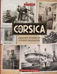 Title: The Corsica: Amazing Stories of Cypriot Migration, Author: Constantinos Emmanuelle
