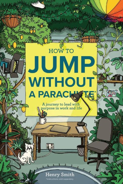 How to Jump Without a Parachute: A journey to lead with purpose in work and life