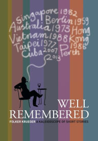 Title: Well Remembered: A Kaleidoscope of Short Stories, Author: Folker Krueger
