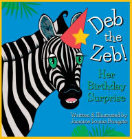 Title: Deb the Zeb! Her Birthday Surprise, Author: Jasmine L Bungate