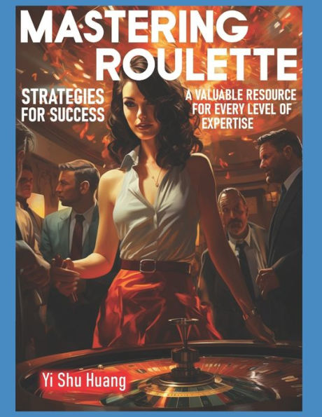 "Mastering Roulette: Strategies for Success" A valuable resource for every level of expertise